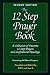 The 12 Step Prayer Book: A Collection of Favorite 12 Step Prayers and Inspirational Readings The 12 Step Prayer Book: A Collection of Favorite 12 Step Prayers and Inspirational Readings