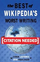 Click to Download Free Kindle Book -> [Citation Needed]: The Best of Wikipedia's Worst Writing