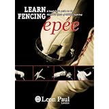 LEARN FENCING - EPEE - A DVD Beginner's Guide to the Olympic Sport of Sword Fighting