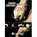 LEARN FENCING - EPEE - A Beginner's Guide to the Olympic Sport of Sword Fighting