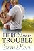 Here Comes Trouble