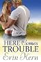 Here Comes Trouble