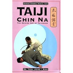 Taiji Chin Na: The Seizing Art of Taijiquan (Chinese Internal Martial Arts)