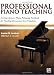 Professional Piano Teaching: A Comprehensive Piano Pedagogy Textbook for Teaching Elementary-Level Students