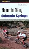 Mountain Biking Colorado Springs, 2nd: A Guide to the Pikes Peak Region s Greatest Off-Road Bicycle Rides