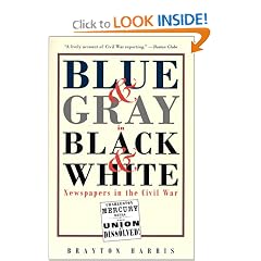 Blue & Gray in Black & White: Newspapers in the Civil War