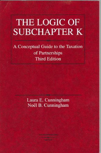 Logic of Subchapter K: A Conceptual Guide to Taxation of Partnerships (American Casebook Series)