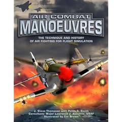 Air Combat Manoeuvres: The Technique and History of Air Fighting for Flight Simulation