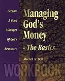 Managing God's Money-The Basics, Workbook: Become a Good Manager of God's Resources