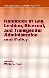 Handbook of Gay, Lesbian, Bisexual, and Transgender Administration and Policy (Public Administration and Public Policy)