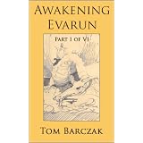 Awakening Evarun (Part I of VI) ~ Tom Barczak