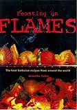 Feasting on flames : the best barbecue recipes from around the world