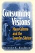 Consuming Visions: Mass Culture And The Lourdes Shrine