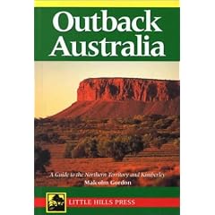 Outback Australia: A Guide to the Northern Territory and Kimberly (Little Hills Press Travel Guides)