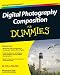 Digital Photography Composition For Dummies (For Dummies (Computer/Tech)) Digital Photography Composition For Dummies (For Dummies (Computer/Tech))