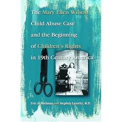The Mary Ellen Wilson Child Abuse Case and the Beginning of Children's Rights in 19th Century America
