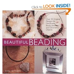 Beautiful Beading: Over 30 Original Designs for Handmade Beads, Jewelry and Decorative Objects