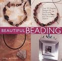 Beautiful Beading: Over 30 Original Designs for Handmade Beads, Jewelry and Decorative Objects