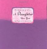 The Greatest Gift of All Is-- A Daughter Like You: Loving Thoughts from the Heart of a Parent (Blue Mountain Arts Collection) (Blue Mountain Arts Collection)