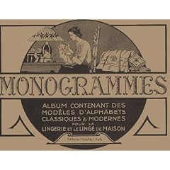 Monogrammes : Tome 1, Album contenant des mod�les d'alphabets classiques et modernes pour la lingerie et le linge de maison