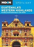 Moon Spotlight Guatemala's Western Highlands: Including Chichicastenango & Lake Atitlan