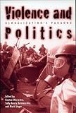 Violence and Politics : Globalizations Paradox (New Political Science Reader)