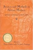 Sources and Methods in African History: Spoken, Written, Unearthed (Rochester Studies in African History and the Diaspora)