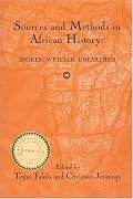 Sources and Methods in African History: Spoken, Written, Unearthed (Rochester Studies in African History and the Diaspora) (Rochester Studies in African History and the Diaspora)
