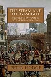 The steam and the gaslight : travelling by train in late Victorian London, 1871-1900
