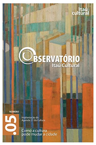 Revista Observatório Itaú Cultural - Nº5: Como a Cultura Pode Mudar a Cidade (Portuguese Edition)