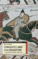 Conquest and Colonisation: The Normans in Britain, 1066-1100 (British History in Perspective)