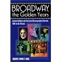 Broadway, the Golden Years: Jerome Robbins and the Great Choreographer-Directors, 1940 to the Present