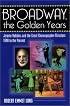 Broadway, the Golden Years: Jerome Robbins and the Great Choreographer-Directors, 1940 to the Present