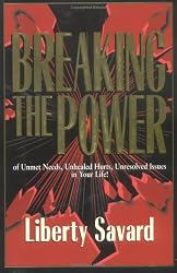 Breaking the Power: Of Unmet Needs, Unhealed Hurts, Unresolved Issues in Your Life