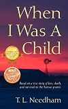 When I Was a Child: Based on a true story of love, death, and survival on the Kansas prairie