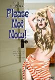 Please Not Now!