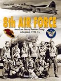 8TH AIR FORCE: American Heavy Bomber Groups in England 1942-1945