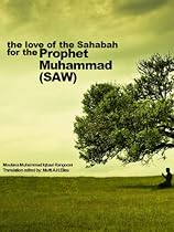 The Love of The Sahabah for the Prophet Muhammad (SAW) The Love of The Sahabah for the Prophet Muhammad (SAW)