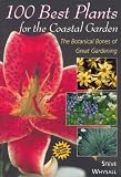 100 Best Plants for the Coastal Garden: The Botanical Bones of Great Gardening