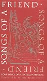 Songs of a Friend: Love Lyrics of Medieval Portugal