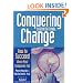 Conquering Organizational Change: How to Succeed Where Most Companies Fail