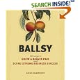 Ballsy: 99 Ways to Grow a Bigger Pair and Score Extreme Business Success