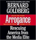 Arrogance: Rescuing America from the Media Elite