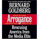 Arrogance: Rescuing America from the Media Elite