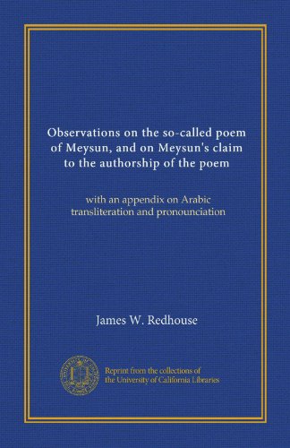 Observations on the so-called poem of Meysun, and on Meysun's claim to the authorship of the poem: with an appendix on Arabic transliteration and pronounciation