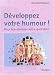 Développez votre humour ! : Pour transformer votre vie quotidienne Développez votre humour ! : Pour transformer votre vie quotidienne