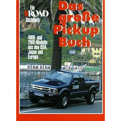Das grosse Pick Up Buch. 4WD- und 2WD-Modelle aus den USA, Japan und Europa