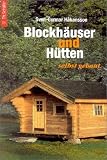 Blockhaeuser und Huetten selbst gemacht