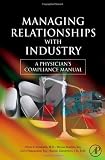 Managing Relationships with Industry: A Physicians Compliance Manual Managing Relationships with Industry: A Physicians Compliance Manual