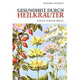 Gesundheit durch Heilkr�uter: Erkennung, Wirkung und Anwendung der wichtigsten einheimischen Heilpflanzenvon "Richard Willfort"